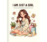 I Am Just a Girl: 50 Funny, Cozy & Relatable Everyday Moments to Color