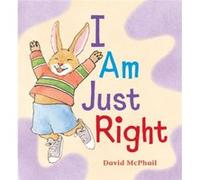 I Am Just Right by David McPhail David McPhail (Auteur)
