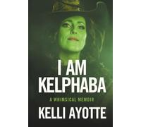 I Am Kelphaba: A whimsical memoir about overcoming insecurity, doubt, and loss in the relentless pursuit of defying gravity.