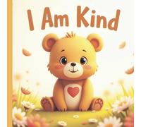 I Am Kind: A Must-Have Book to Nurture Gentle Hearts and Big Feelings