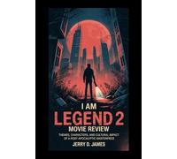 I Am Legend 2 Movie Review: Themes, Characters, and Cultural Impact of a Post-Apocalyptic Masterpiece