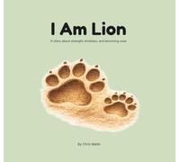 I Am Lion: A story about strength, kindness, and becoming wise