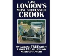 I Am London's Most Successful Crook: My amazing true story. I stole £10 million and never got caught. - [Version Originale] Terry Cunningham (Auteur)