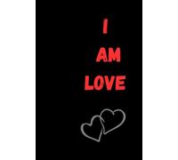 I AM LOVE: WHAT IS LOVE?