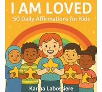 I am Loved: 50 Daily Affirmations for Kids