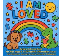 I Am Loved: Autism Coloring Book for Kids Ages 3-6: 20 Positive Affirmation Pages with Rainbows, Animals & Puzzle Pieces for Confidence and Calm