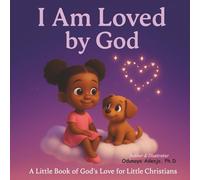 I am Loved by God: A Little Book of God's love for Little Christians