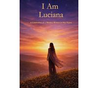 I Am Luciana: A Celebration of a Mother Written in Her Name
