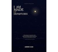 I Am Made of Departures