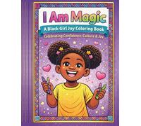 I Am Magic A Black Girl Joy Coloring Book: Celebrating Confidence, Creativity, and Self-Love for Girls Ages 4-8