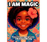 I AM MAGIC: AFFIRMATIONS FOR BRAVE & BEAUTIFUL GIRLS