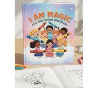 I Am Magic: I Am Magic A Self-Love Coloring Book for Kids Ages 4-8 with Positive Affirmations, Whimsical Scenes, and Confidence-Boosting Fun