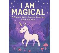 I AM Magical: A Nature Spirit Animal Coloring Book for Kids: Empowering affirmations with animals, nature, and a touch of magic