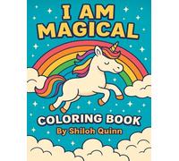 I Am Magical: A Unicorn Coloring Book for Kids: Whimsical Coloring Fun with Rainbows, Castles, and Fairy Friends - Perfect for Girls, Boys, and All Young Dreamers