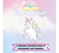 I Am Magical: A Unicorn Coloring Book of Confidence & Kindness: Inspiring Affirmations & Cute Unicorns for Girls Ages 4-8