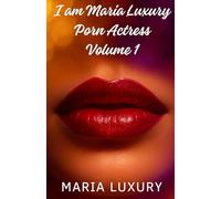I Am María Luxury, Porn Actress - Volume 1: An erotic autobiographical novel about my beginnings in the adult film industry and my first time on camera