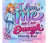 I Am Me - And I Am Enough: A Book for Girls to Boost Happiness, Self-Esteem, Positive Thinking, Mindfulness & Resilience. Color & Be You.
