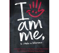 I Am Me & I Make a Difference!: Awesome Stories of Big Hearts and Bold Dreams By a Group of Amazing Young Authors