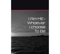 I Am ME-Whoever I choose To Be