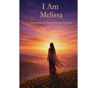 I Am Melissa: A Celebration of a Mother Written in Her Name