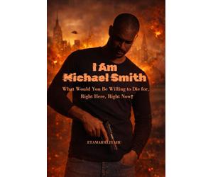 I Am Michael Smith: What Would You Be Willing to Die for-Right Here, Right Now?
