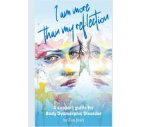 I Am More Than My Reflection: A Support Guide for Body Dysmorphic Disorder