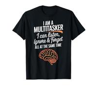 I Am Multitasker I Can Listen Ignore And Forget At All Time T-Shirt