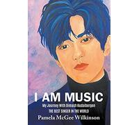 I Am Music: My Journey With Dimash Kudaibergen The Best Singer In The World