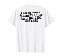 I Am My Mom's Meanest Child And No I Do Not Care (à l'arrière) T-Shirt