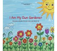 I Am My Own Gardener: Growing Strong, Staying Kind, and Being Me