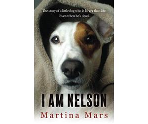 I AM NELSON: The story of a little dog who is larger than life. Even when he's dead.