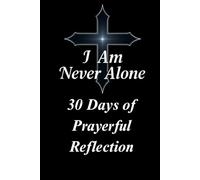 I Am Never Alone: 30 Days of Prayerful Reflections