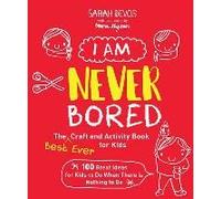 I Am Never Bored: The Best Ever Craft And Activity Book For Kids