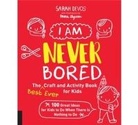 I Am Never Bored The Best Ever Craft and Activity Book for Kids by Ms. Sarah Devos Ms. Sarah Devos (Auteur)