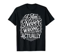 I Am Never Wrong Actually Sarcastic Ego Jokes ||- T-Shirt