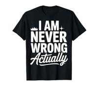 I Am Never Wrong Actually Sarcastic Ego Jokes - T-Shirt