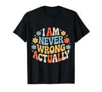 I Am Never Wrong Actually Sarcastic Ego Jokes - T-Shirt