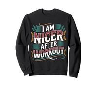 I Am Nicer After Workout Gym Exercise Fitness Mood - Sweatshirt