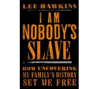 I Am Nobody's Slave: How Uncovering My Family's History Set Me Free - A Gripping Pulitzer Prize Finalist Memoir of Racial Trauma and Healing