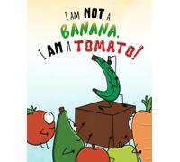 I am NOT A Banana, I AM a Tomato!