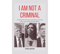 I Am Not A Criminal: Unveiling the Life Story and Indictment of Letitia James, James Comey and John Bolton