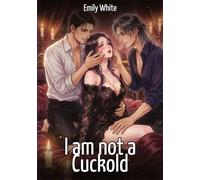 I am not a Cuckold: Explicit Erotic Short Stories with Hentai Illustrations