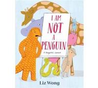 I Am Not a Penguin Liz Wong (Auteur)