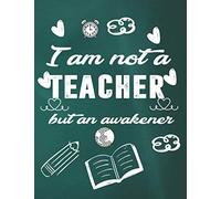 I Am Not A Teacher But An Awakener: Teacher Lesson Planner, Undated 12 Months & 52 Weeks For Lesson Planning, Time Management & Classroom Organization Calendars & Planners For Teachers