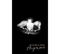 I AM NOT A VICTIM ANYMORE JOURNAL: VICTIMOLOGY