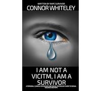 I Am Not A Victim, I Am A Survivor: A Personal, Clinical Psychology and Social Psychology Guide To Rape and Sexual Violence