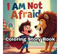 I Am Not Afraid: An Inspiring Christian Coloring Book For Children 3-11 That Will Help Find Courage Through Using The Word Of God