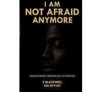 I Am Not Afraid Anymore: The Journey From Pain to Power
