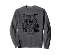 I Am Not Afraid. I Was Born to Do This. Impression Noire Sweatshirt