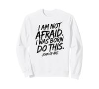 I Am Not Afraid. I Was Born to Do This. Impression Noire Sweatshirt